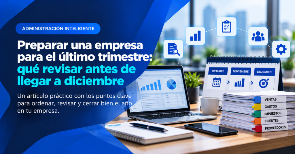 Preparar una empresa para el último trimestre: qué revisar antes de llegar a diciembre