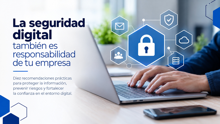 La seguridad digital también es responsabilidad de tu empresa